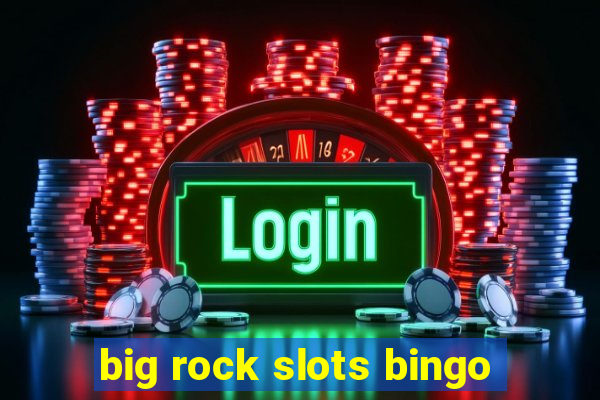 big rock slots bingo