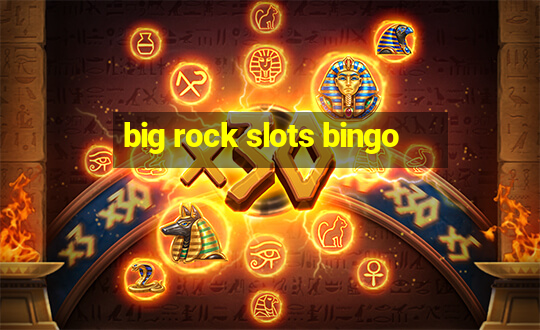 big rock slots bingo