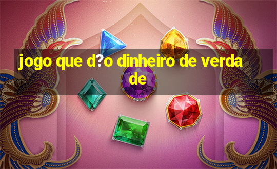 jogo que d?o dinheiro de verdade