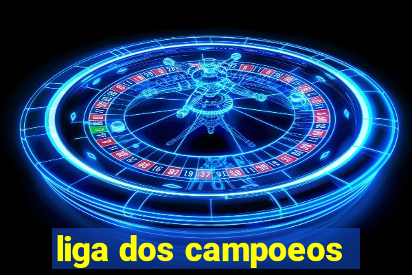 liga dos campoeos