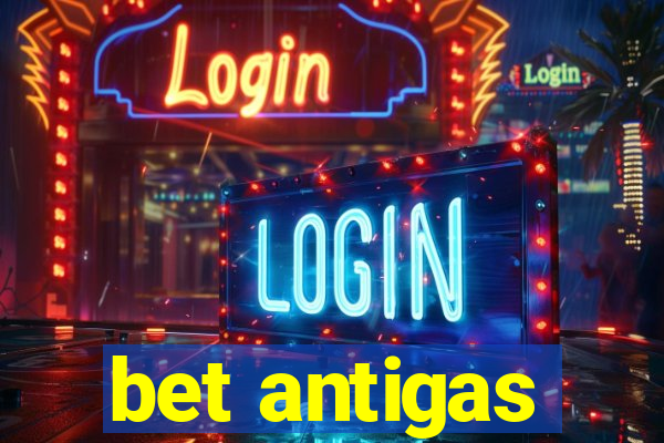 bet antigas