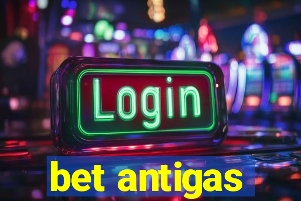 bet antigas