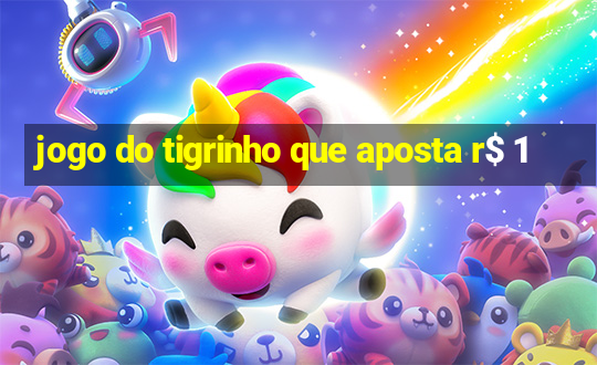 jogo do tigrinho que aposta r$ 1