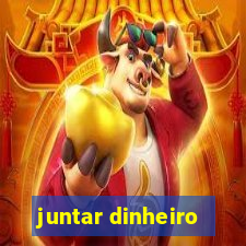 juntar dinheiro