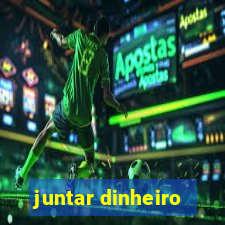 juntar dinheiro