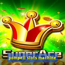 pompeii slots machine