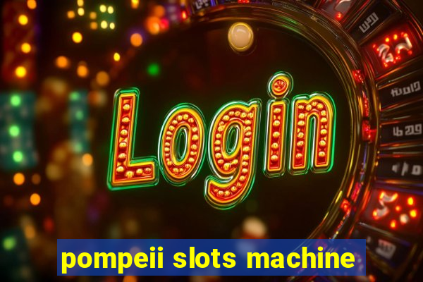 pompeii slots machine