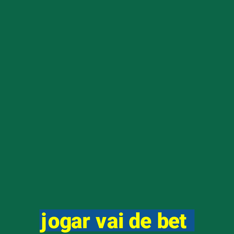 jogar vai de bet