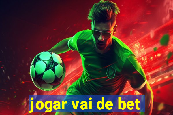 jogar vai de bet