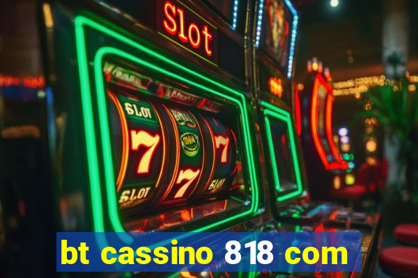 bt cassino 818 com