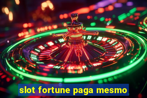 slot fortune paga mesmo