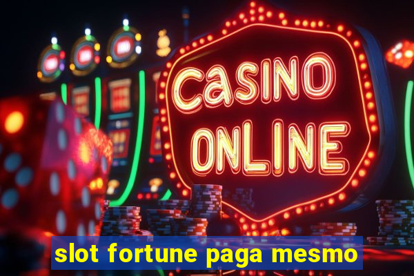 slot fortune paga mesmo