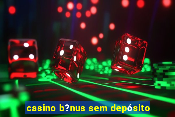 casino b?nus sem depósito