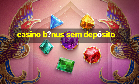 casino b?nus sem depósito