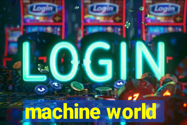 machine world