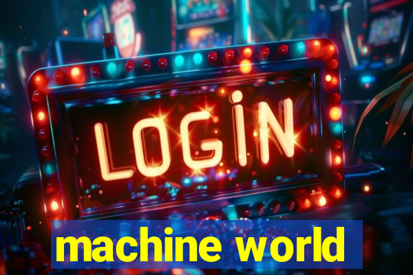 machine world