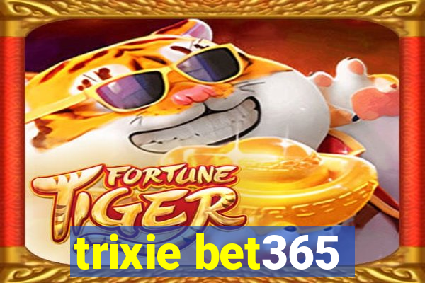 trixie bet365