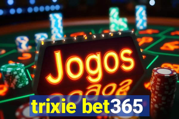 trixie bet365