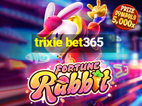 trixie bet365