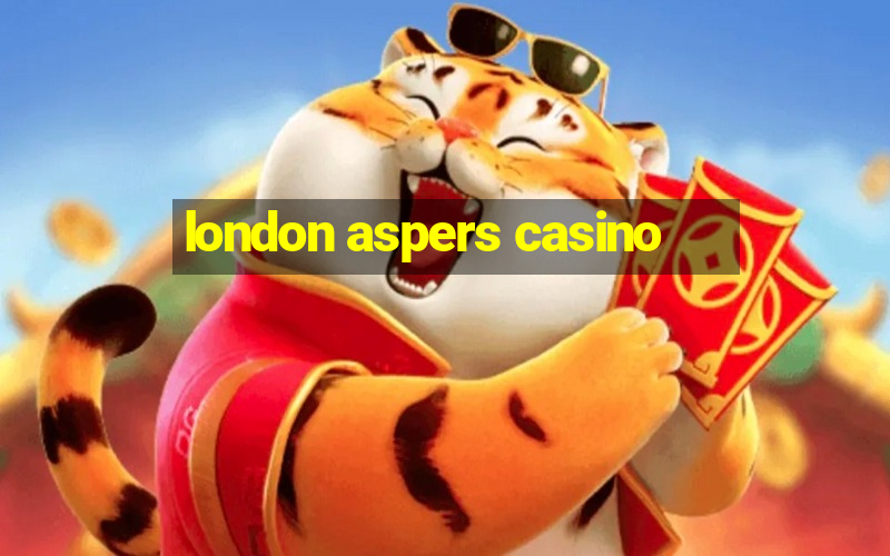 london aspers casino