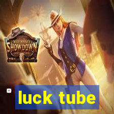 luck tube