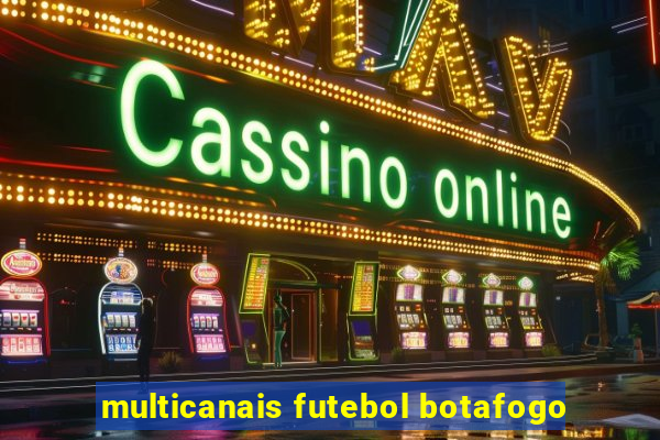 multicanais futebol botafogo