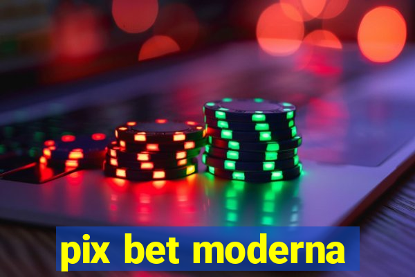 pix bet moderna