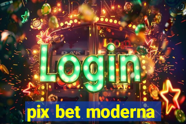 pix bet moderna