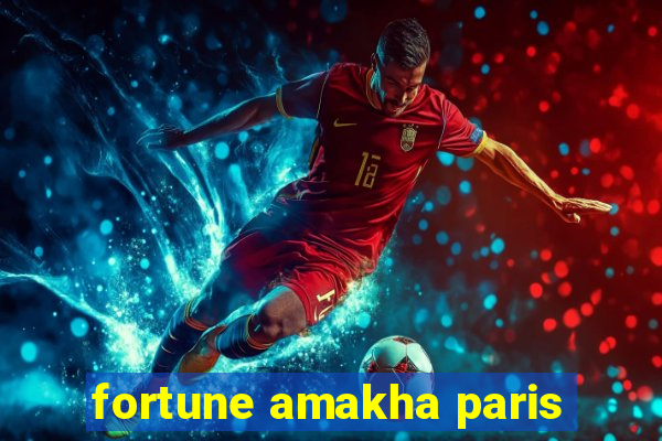 fortune amakha paris