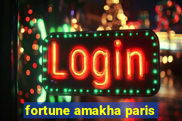 fortune amakha paris