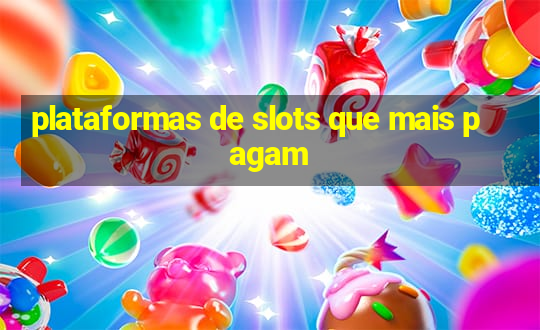 plataformas de slots que mais pagam