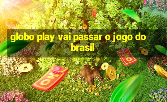 globo play vai passar o jogo do brasil