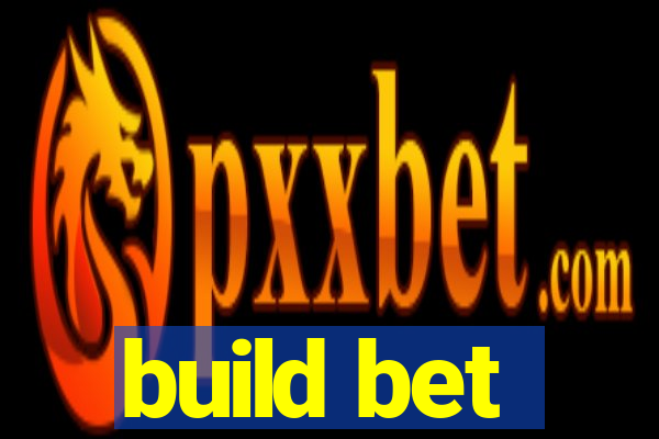 build bet