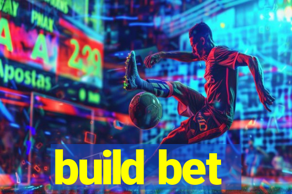 build bet