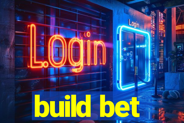 build bet