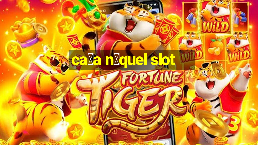 ca莽a n铆quel slot