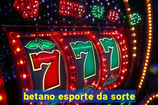 betano esporte da sorte