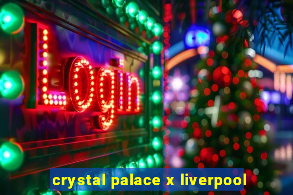 crystal palace x liverpool