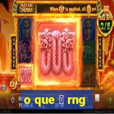 o que 茅 rng