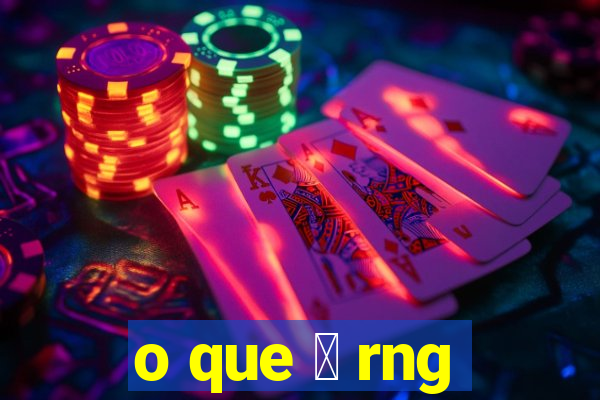 o que 茅 rng