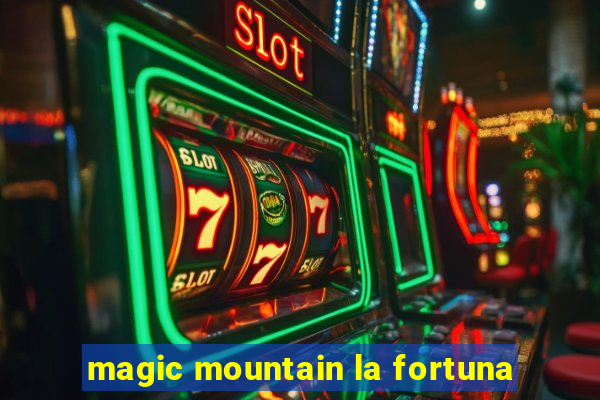 magic mountain la fortuna