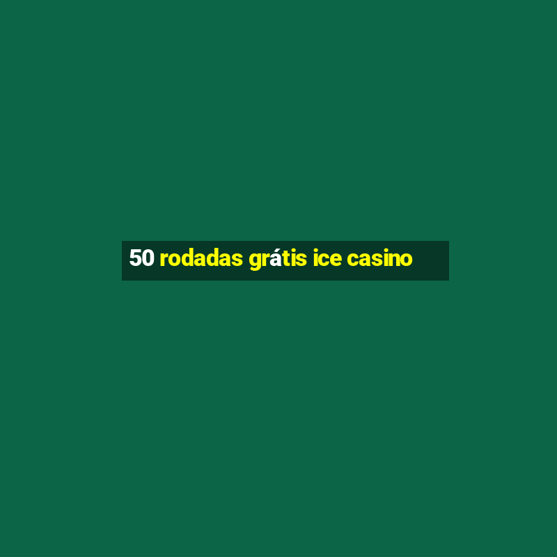 50 rodadas grátis ice casino