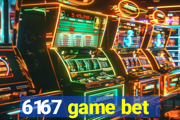 6167 game bet