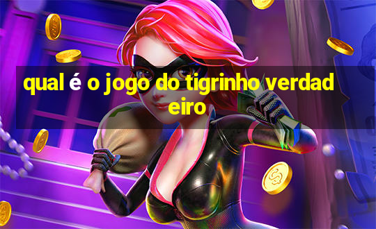 qual é o jogo do tigrinho verdadeiro