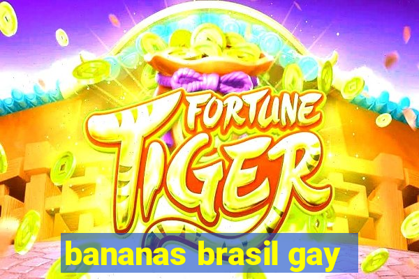 bananas brasil gay