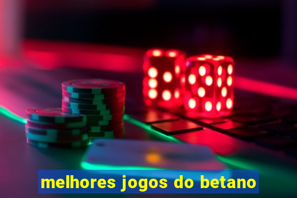 melhores jogos do betano