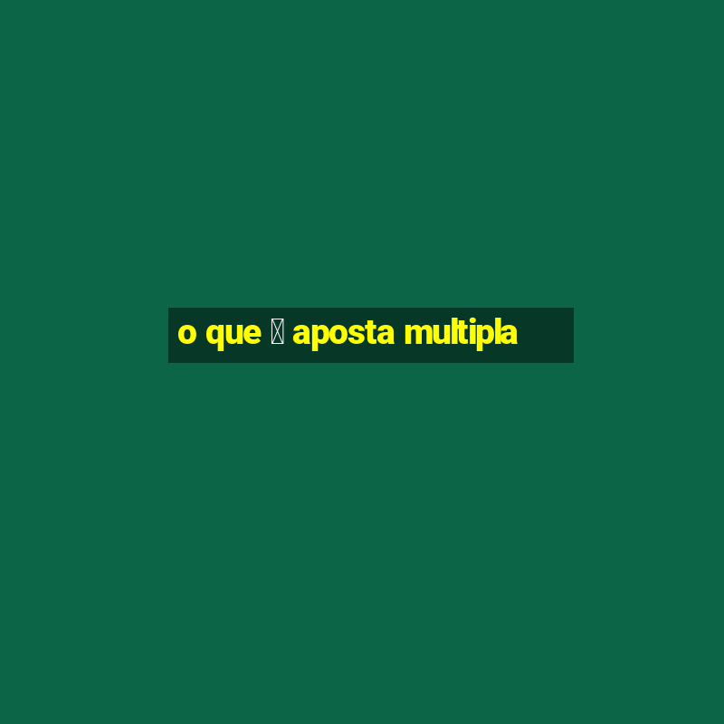 o que 茅 aposta multipla