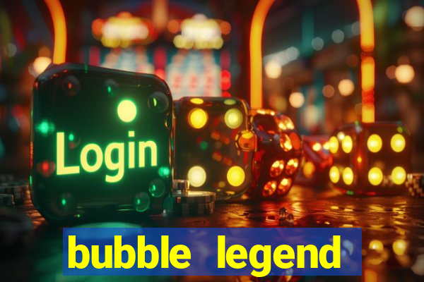 bubble legend ganhar dinheiro acesso antecipado