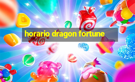 horario dragon fortune