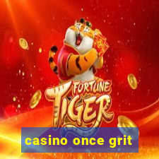 casino once grit